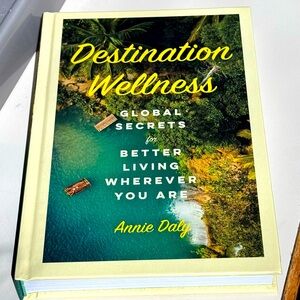 New Hardcover Book: Destination Wellness, Global Secrets for Better Living